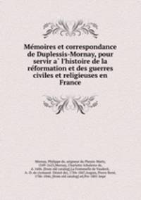 Me?moires et correspondance de Duplessis-Mornay, pour servir a? l