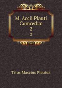 M. Accii Plauti Comdi. 2