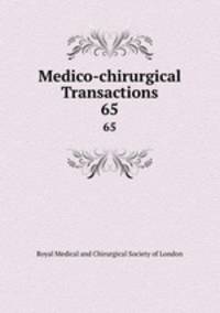 Medico-chirurgical Transactions. 65