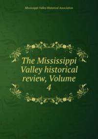 The Mississippi Valley historical review, Volume 4