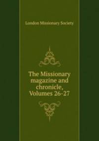 The Missionary magazine and chronicle, Volumes 26-27