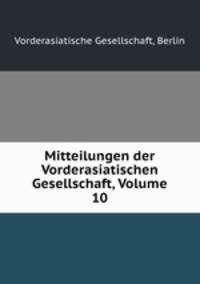 Mitteilungen der Vorderasiatischen Gesellschaft, Volume 10