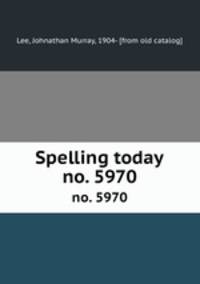 Spelling today. no. 5970