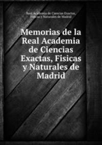 Memorias de la Real Academia de Ciencias Exactas, Fi?sicas y Naturales de Madrid