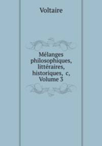 Melanges philosophiques, litteraires, historiques, &c, Volume 3