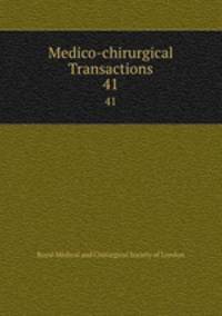 Medico-chirurgical Transactions. 41