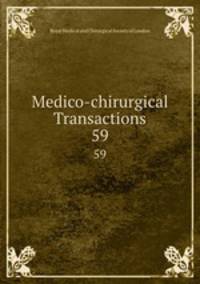 Medico-chirurgical Transactions. 59