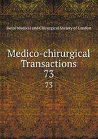 Medico-chirurgical Transactions. 73