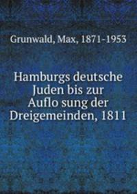 Hamburgs deutsche Juden bis zur Auflosung der Dreigemeinden, 1811