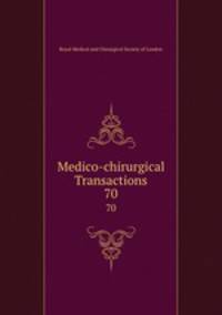 Medico-chirurgical Transactions. 70