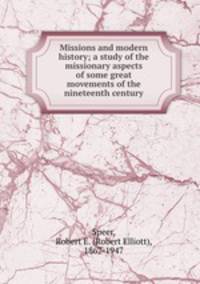 Missions and modern history; a study of the missionary aspects of some great movements of the nineteenth century