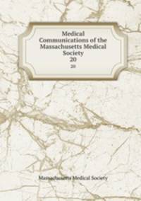 Medical Communications of the Massachusetts Medical Society. 20