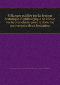 Me?langes publie?s par la Section historique et philologique de l