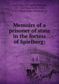 Memoirs of a prisoner of state in the fortess of Spielberg;