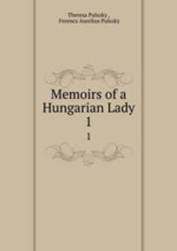 Memoirs of a Hungarian Lady. 1