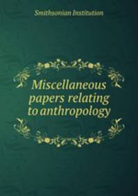 Miscellaneous papers relating to anthropology .