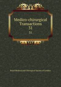 Medico-chirurgical Transactions. 31