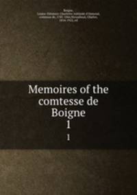 Memoires of the comtesse de Boigne. 1
