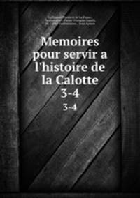 Memoires pour servir a l`histoire de la Calotte. 3-4