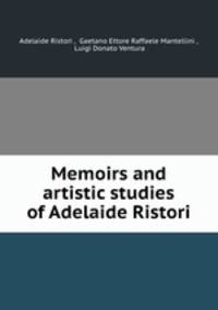 Memoirs and artistic studies of Adelaide Ristori