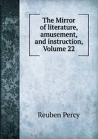The Mirror of literature, amusement, and instruction, Volume 22