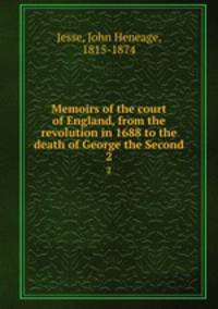Memoirs of the court of England, from the revolution in 1688 to the death of George the Second. 2