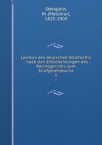 Lexikon des deutschen Strafrechts : nach den Entscheidungen des Reichsgerichts zum Strafgesetzbuche. 1