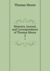 Memoirs, Journal, and Correspondence of Thomas Moore. 2
