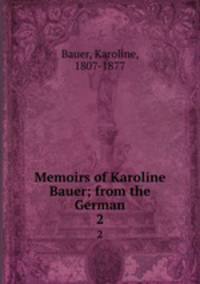Memoirs of Karoline Bauer; from the German. 2