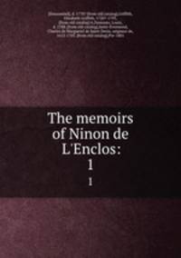 The memoirs of Ninon de L`Enclos:. 1
