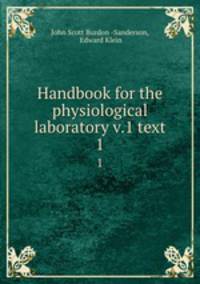 Handbook for the physiological laboratory v.1 text. 1