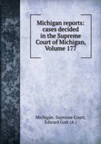 Michigan reports: cases decided in the Supreme Court of Michigan, Volume 177
