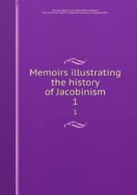 Memoirs illustrating the history of Jacobinism. 1