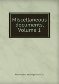 Miscellaneous documents, Volume 1