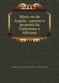Misso?es de Angola : parecer e proposta da Commissa?o Africana