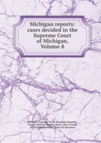 Michigan reports: cases decided in the Supreme Court of Michigan, Volume 8