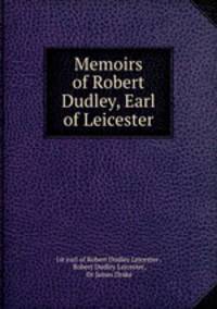 Memoirs of Robert Dudley, Earl of Leicester