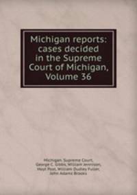 Michigan reports: cases decided in the Supreme Court of Michigan, Volume 36