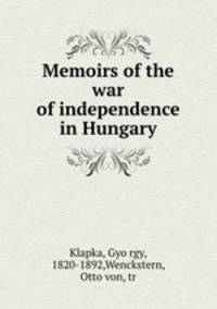 Memoirs of the war of independence in Hungary