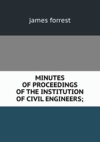 MINUTES OF PROCEEDINGS OF THE INSTITUTION OF CIVIL ENGINEERS;