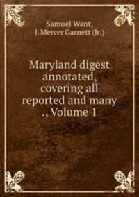 Maryland digest annotated, covering all reported and many ., Volume 1