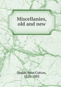 Miscellanies, old and new