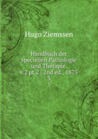 Handbuch der speciellen Pathologie und Therapie. v.2 pt.2 | 2nd ed., 1875. 3