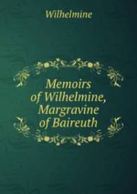 Memoirs of Wilhelmine, Margravine of Baireuth