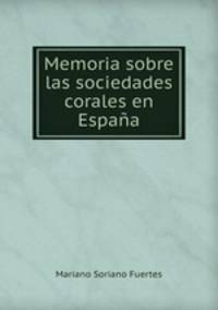 Memoria sobre las sociedades corales en Espana.