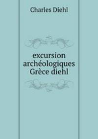 excursion archeologiques Grece diehl