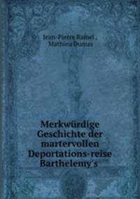 Merkwurdige Geschichte der martervollen Deportations-reise Barthelemy