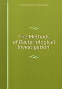 The Methods of Bacteriological Investigation .