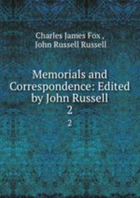 Memorials and Correspondence: Edited by John Russell.. 2