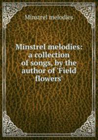 Minstrel melodies: a collection of songs, by the author of 
